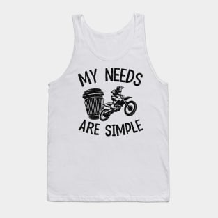 My Needs Are Simple Funny Motocross Tank Top